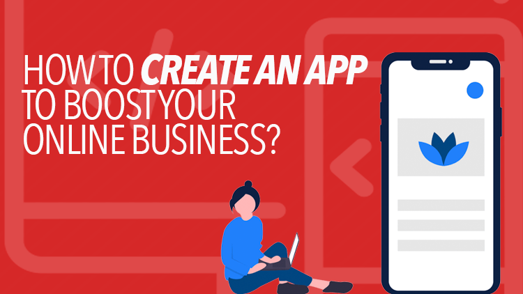 How to Create an APP to Boost Your Business?