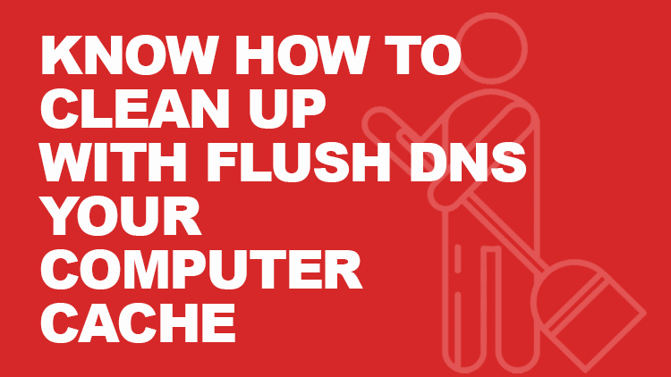 Flush DNS: Learn How to Clear DNS Cache on Your Computer