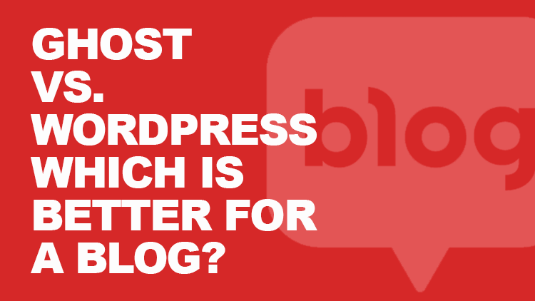 Ghost vs. WordPress: Which is the Best for a Blog? 