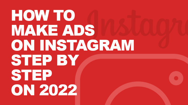 How to Make Ads on Instagram: Step by Step (2022)