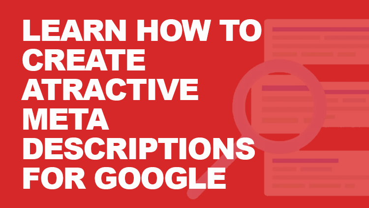 How to Create Attractive Meta Descriptions for Google 