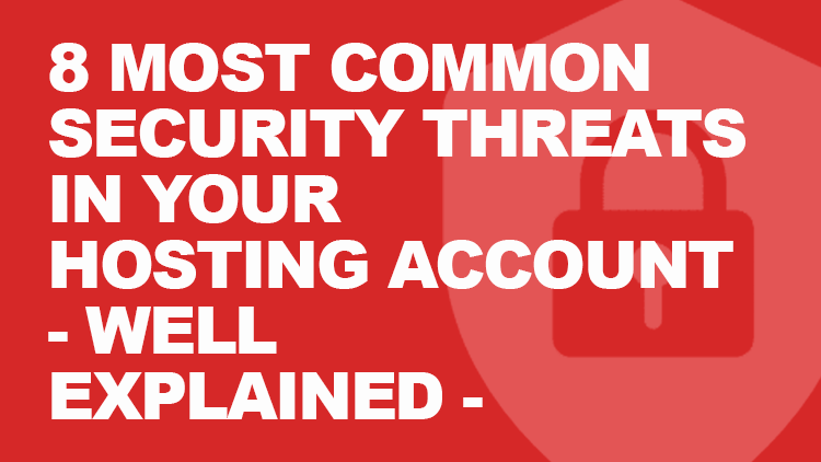 The 8 Most Common Security Threats in Your Hosting Account - Well Explained 