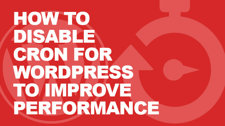 Disable Wordpress Cron and Improve Your Website Performance 