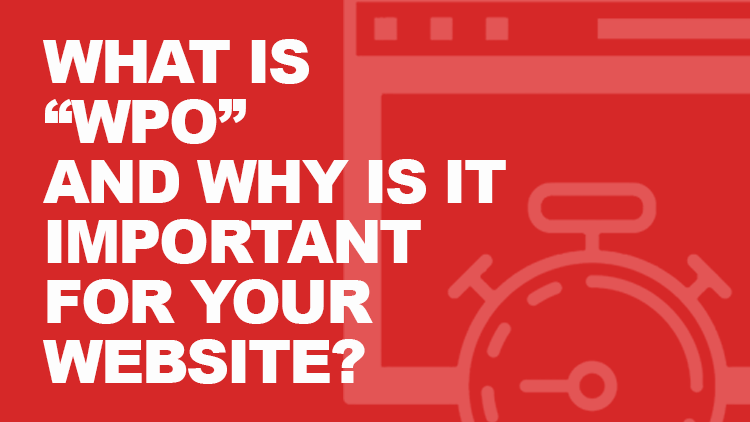 What is the WPO and Why is it Necessary for Your Website? 